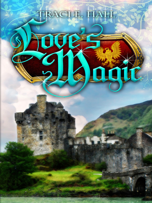 Title details for Love's Magic by Traci E Hall - Available
